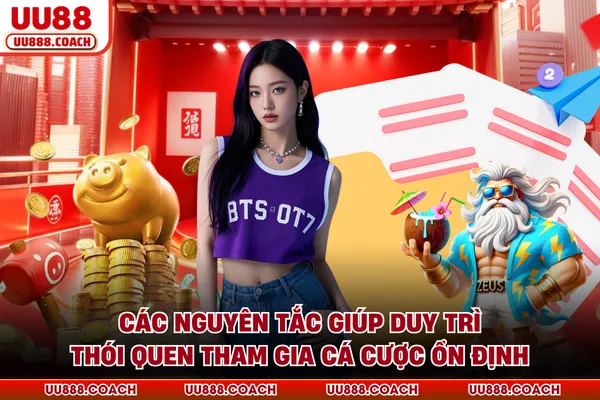 Các nguyên tắc giúp duy trì thói quen tham gia cá cược ổn định Các nguyên tắc giúp duy trì thói quen tham gia cá cược ổn định